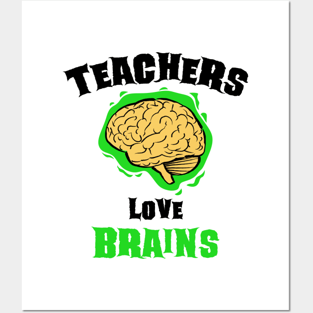 School Teachers Love Brains Funny Halloween Gift Wall Art by teeleoshirts